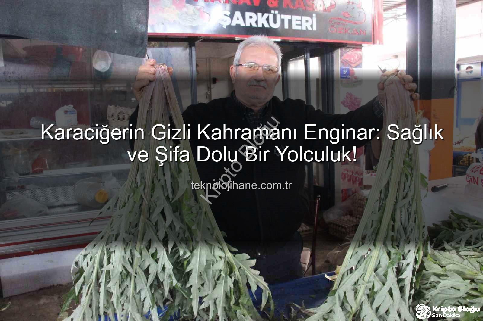 karaciğer dostu enginar - Karaciğer Dostu Enginar: Şifa Kaynağı Pazarda Yoğun İlgi Görüyor