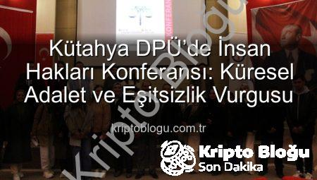Kütahya DPÜ’de İnsan Hakları Konferansı: Küresel Adalet ve Eşitsizlik Vurgusu