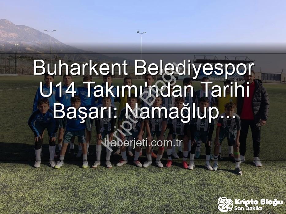Buharkent Belediyespor U14 - Buharkent Belediyespor U14 Takımı Namağlup Şampiyonluğa Koşuyor: Tarihi Başarıya Bir Adım Kala Kutlama Coşkusu