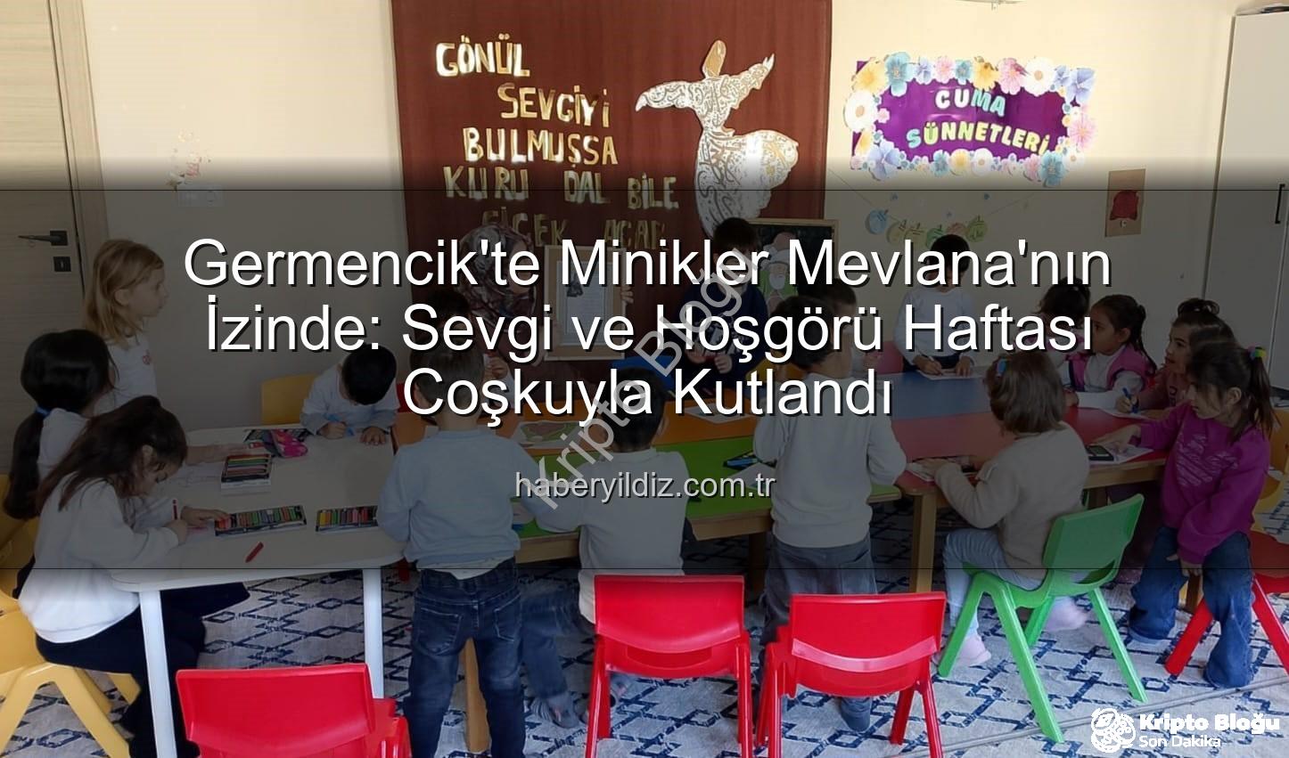 Mevlana Haftası Germencik - Germencik'te Minik Kalpler Mevlana'nın İzinde: Sevgi ve Hoşgörü Haftası Coşkusu