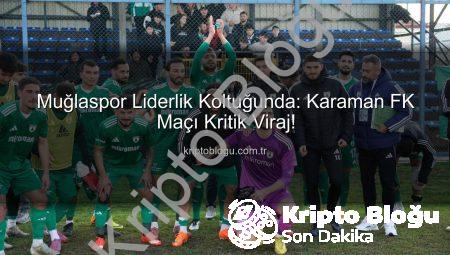 Muğlaspor Liderlik Koltuğunda: Karaman FK Maçı Kritik Viraj!