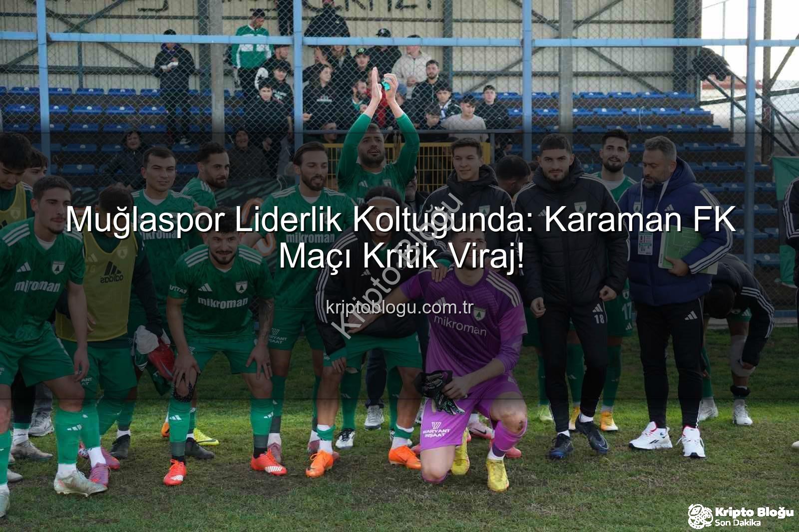 Muğlaspor Karaman FK - Muğlaspor Liderlik Koltuğunda: Karaman FK Maçı Kritik Viraj!