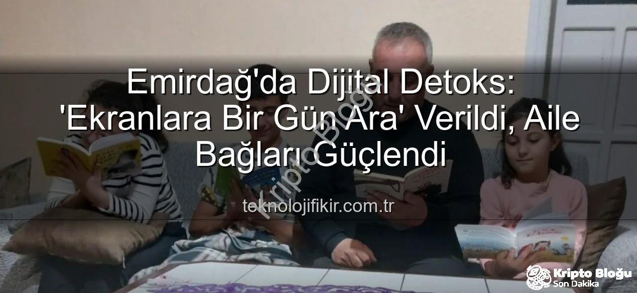 ekranlara bir gün ara - Emirdağ'da Dijital Detoks: 'Ekranlara Bir Gün Ara' Etkinliği Aileleri ve Öğrencileri Buluşturdu