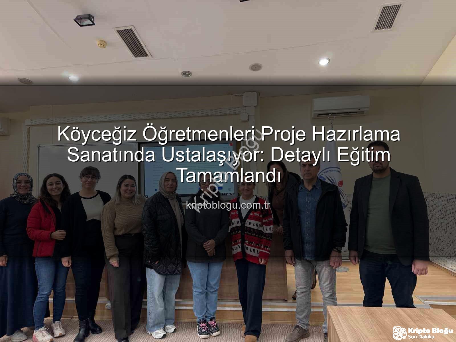 proje hazırlama eğitimi - Köyceğiz Öğretmenleri Proje Hazırlama Sanatında Ustalaşıyor: Detaylı Eğitim Tamamlandı