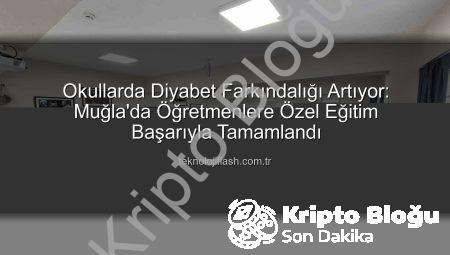 Muğla’da Öğretmenlere Diyabet Farkındalık Eğitimi Verildi: Okulda Diyabet Yönetimi Güçleniyor