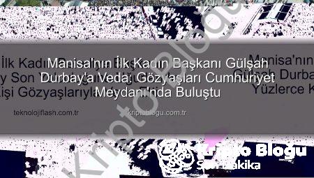 Manisa’nın İlk Kadın Başkanı Gülşah Durbay’a Veda: Gözyaşları Cumhuriyet Meydanı’nda Buluştu