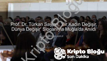 Prof. Dr. Türkan Saylan, ‘Bir Kadın Değişir, Dünya Değişir’ Sloganıyla Muğla’da Anıldı