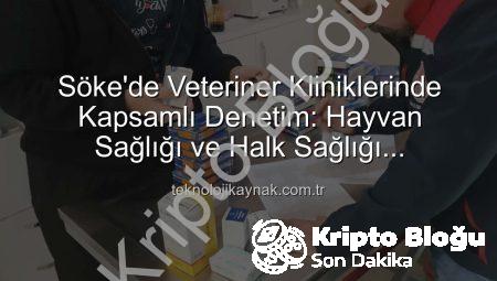 Söke’de Veteriner Kliniklerine Kapsamlı Denetim: Hayvan Sağlığı ve Halk Sağlığı Güvence Altında!