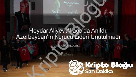 Heydar Aliyev Aliağa’da Anıldı: Azerbaycan’ın Kurucu Lideri Unutulmadı