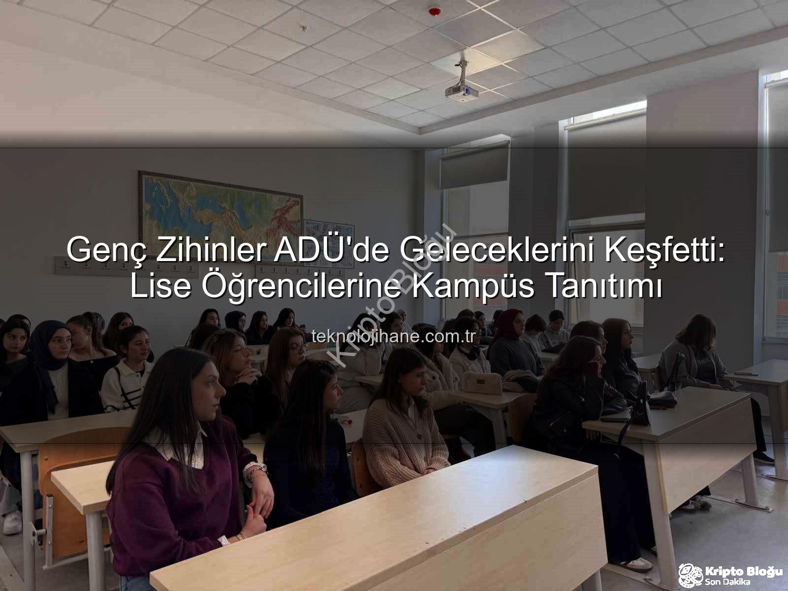 Adnan Menderes Üniversitesi - ADÜ Kampüsü Lise Öğrencilerine Kapılarını Açtı: Geleceğin Üniversitelileri Kampüsü Keşfetti