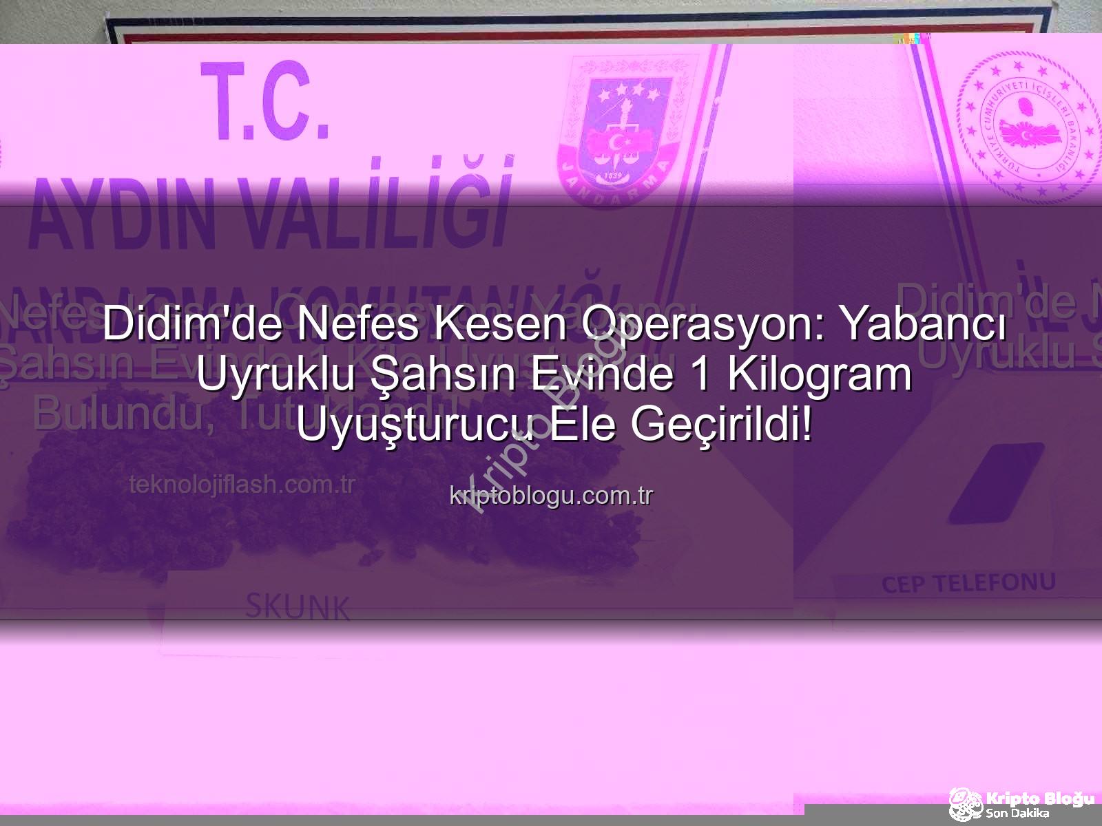 Didim uyuşturucu operasyonu - Didim'de Nefes Kesen Operasyon: Yabancı Uyruklu Şahsın Evinde 1 Kilogram Uyuşturucu Ele Geçirildi!