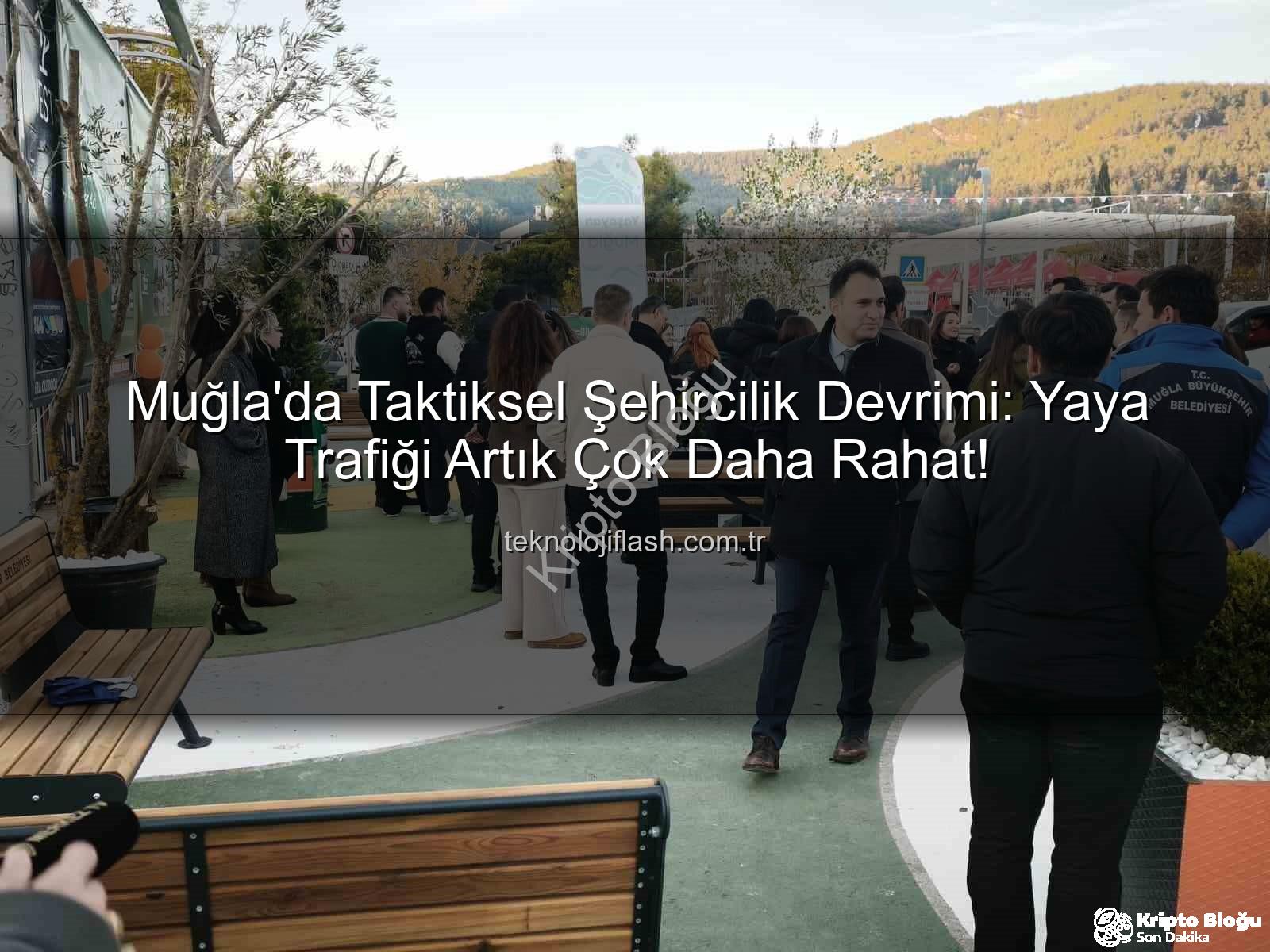 Muğla'da Taktiksel Şehircilik Devrimi: Yaya Trafiği Yeni Bir Nefes Alıyor!