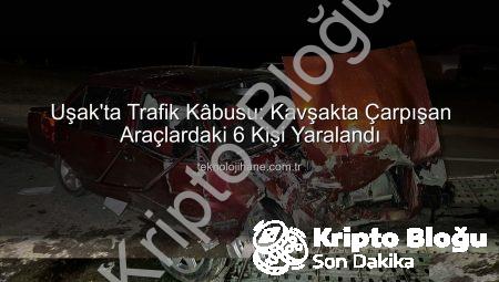 Uşak’ta Feci Kaza: Kavşakta Çarpışan Araçlarda 6 Yaralı! Güncel Gelişmeler kriptoblogu.com.tr’de