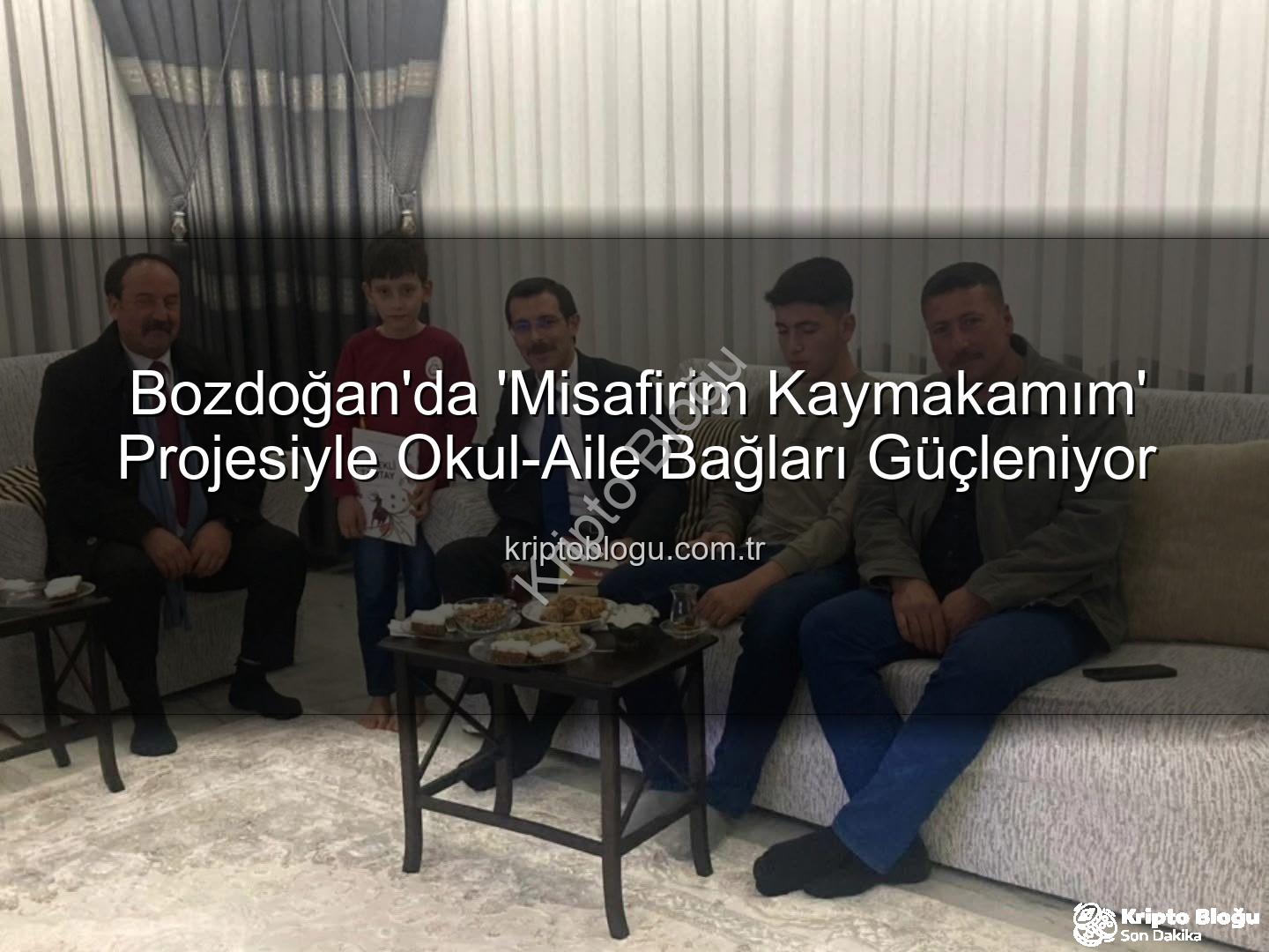 Misafirim Kaymakamım - Bozdoğan'da 'Misafirim Kaymakamım' Projesiyle Okul-Aile Bağları Güçleniyor