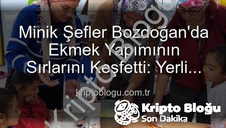 Minik Şefler Bozdoğan’da Ekmek Yapımının Sırlarını Keşfetti: Yerli Malı Haftası’na Özel Lezzet Dolu Etkinlik