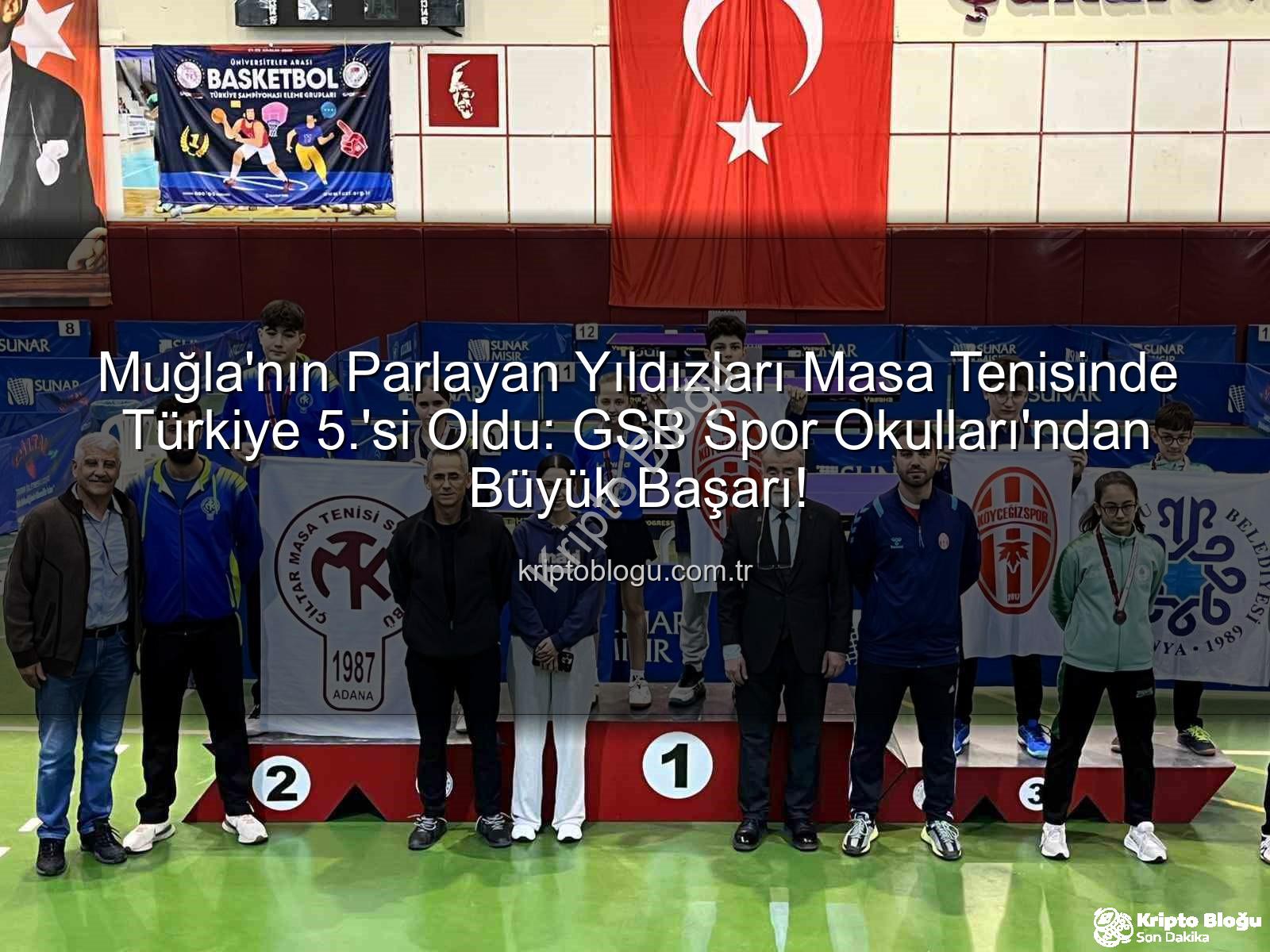 Muğla masa tenisi - Muğla'nın Parlayan Yıldızları Masa Tenisinde Türkiye 5.'si Oldu: GSB Spor Okulları'ndan Büyük Başarı!