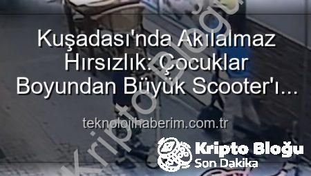 Kuşadası’nda Akılalmaz Hırsızlık: Boyundan Büyük Scooter’ı Çalan Çocuklar Güvenlik Kamerasında!