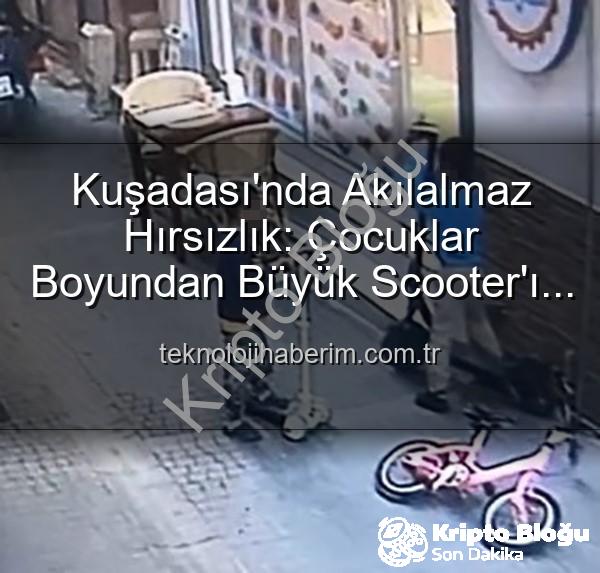 scooter hırsızlığı - Kuşadası'nda Akılalmaz Hırsızlık: Boyundan Büyük Scooter'ı Çalan Çocuklar Güvenlik Kamerasında!