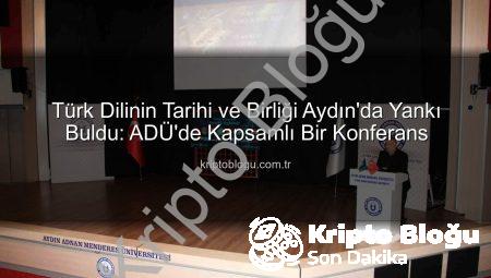 Türk Dilinin Tarihi ve Birliği Aydın’da Yankı Buldu: ADÜ’de Kapsamlı Bir Konferans