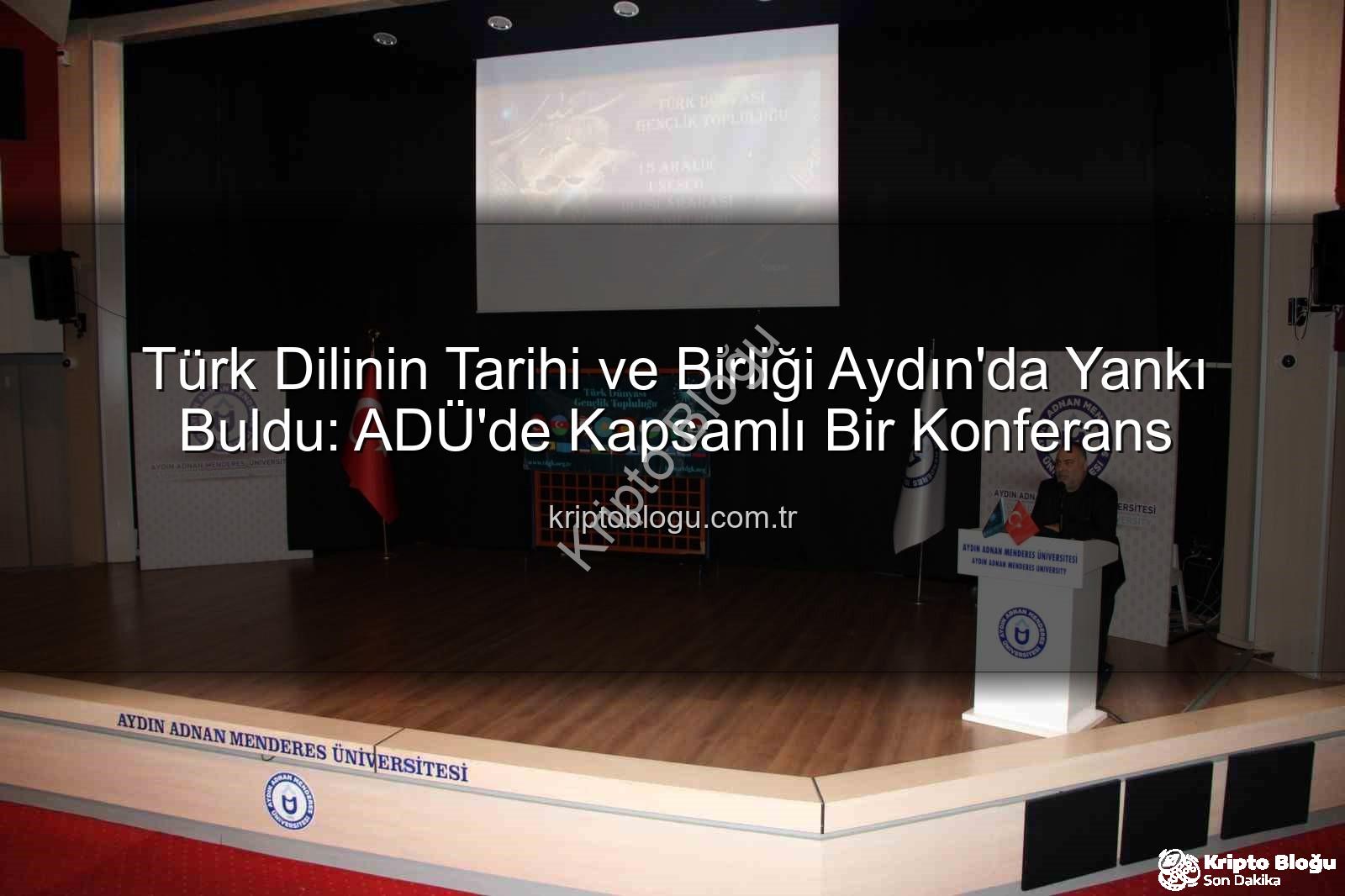 Türk Dili Tarihi - Türk Dilinin Tarihi ve Birliği Aydın'da Yankı Buldu: ADÜ'de Kapsamlı Bir Konferans