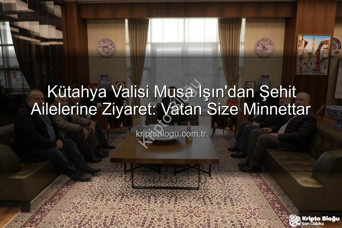 Kütahya şehit aileleri - Kütahya Valisi Musa Işın'dan Şehit Ailelerine Ziyaret: Vatan Size Minnettar