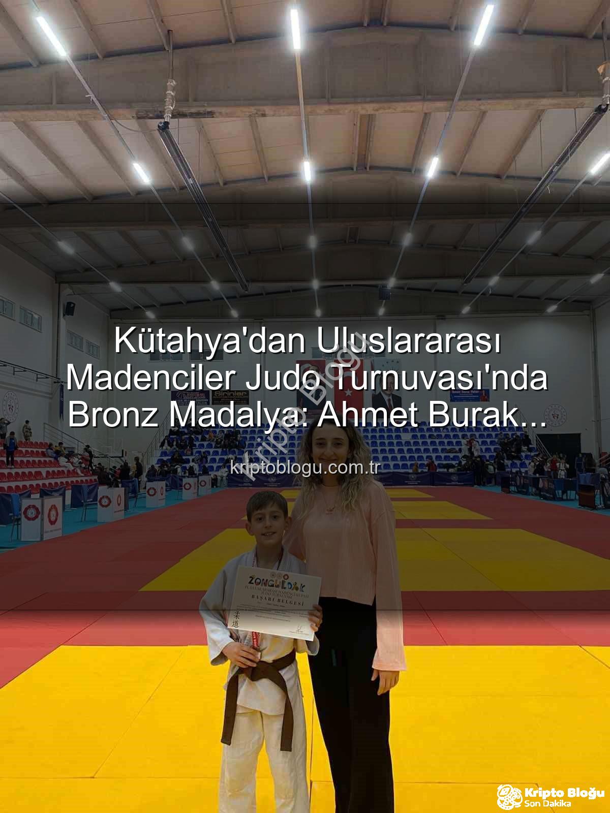 Ahmet Burak Maran - Kütahya'dan Uluslararası Madenciler Judo Turnuvası'nda Bronz Madalya: Ahmet Burak Maran Tarih Yazdı!