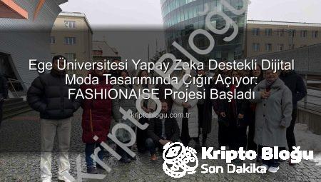 Ege Üniversitesi Yapay Zeka Destekli Dijital Moda Tasarımında Çığır Açıyor: FASHIONAISE Projesi Başladı