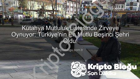 Kütahya Mutluluk Listesinde Zirveye Oynuyor: Türkiye’nin En Mutlu Beşinci Şehri Oldu!
