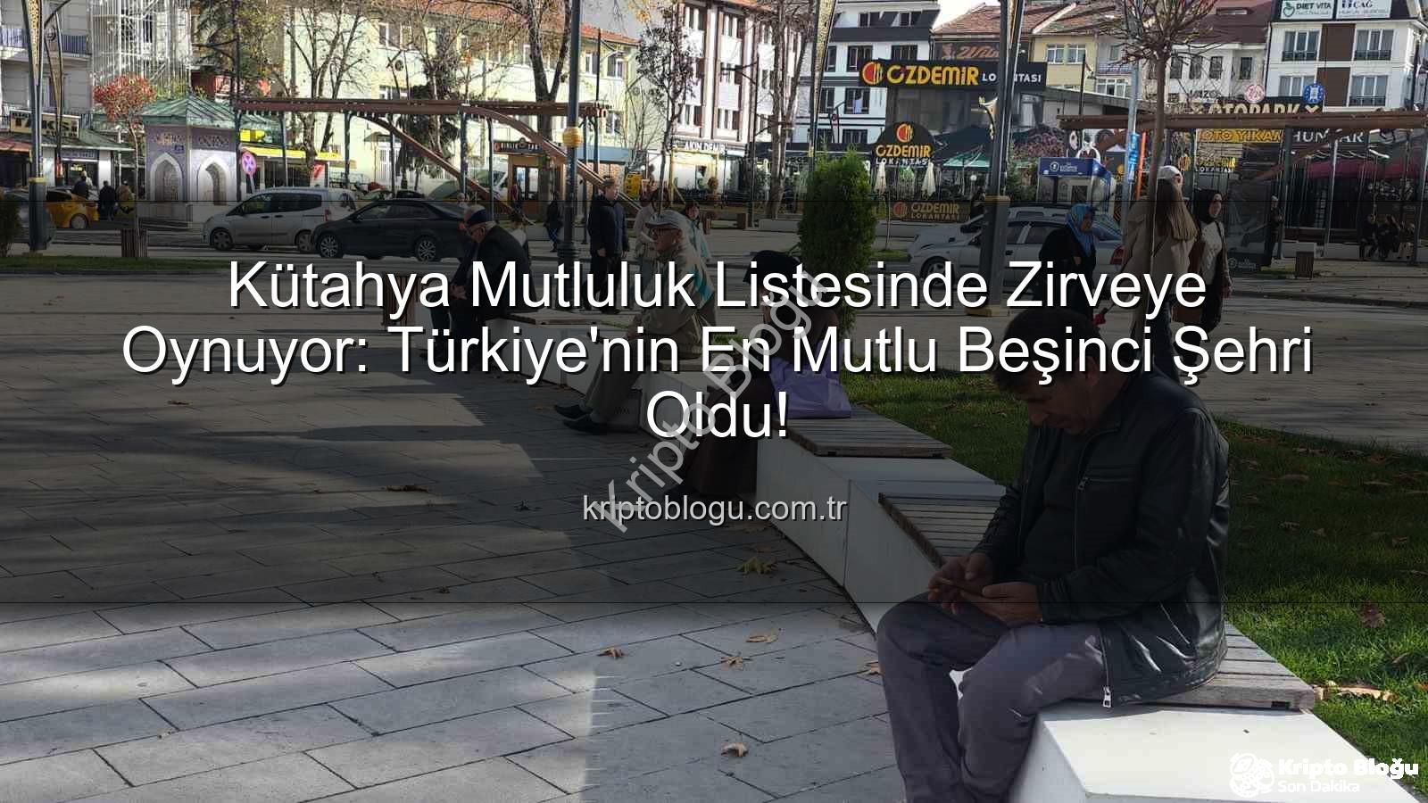 Kütahya mutluluk - Kütahya Mutluluk Listesinde Zirveye Oynuyor: Türkiye'nin En Mutlu Beşinci Şehri Oldu!