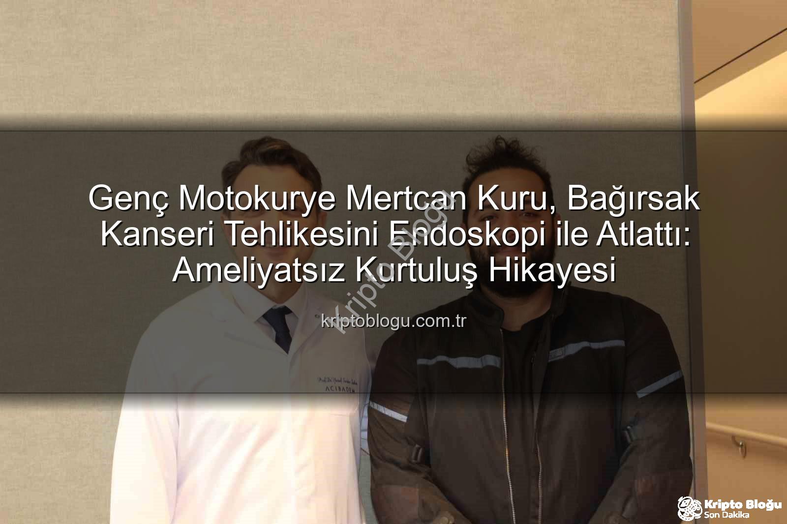 Genç Motokurye Mertcan Kuru, Bağırsak Kanseri Tehlikesini Endoskopi ile Atlattı: Ameliyatsız Kurtuluş Hikayesi