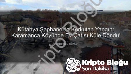 Kütahya Şaphane’de Korkutan Yangın: Karamanca Köyünde Ev Çatısı Küle Döndü!