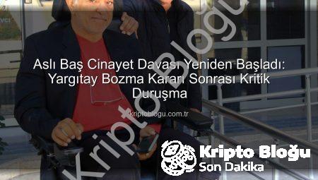Aslı Baş Cinayet Davası Yeniden Başladı: Yargıtay Bozma Kararı Sonrası Kritik Duruşma