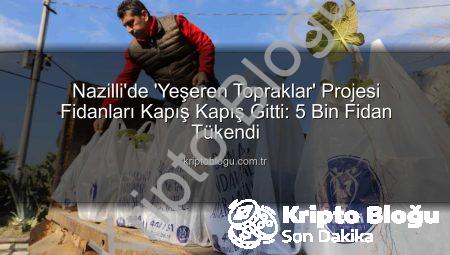 Nazilli’de ‘Yeşeren Topraklar’ Projesi Fidanları Kapış Kapış Gitti: 5 Bin Fidan Tükendi