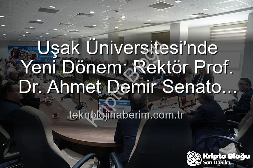 Uşak Üniversitesi'nde Yeni Dönem: Rektör Prof. Dr. Ahmet Demir, Senato Üyeleriyle Buluştu!
