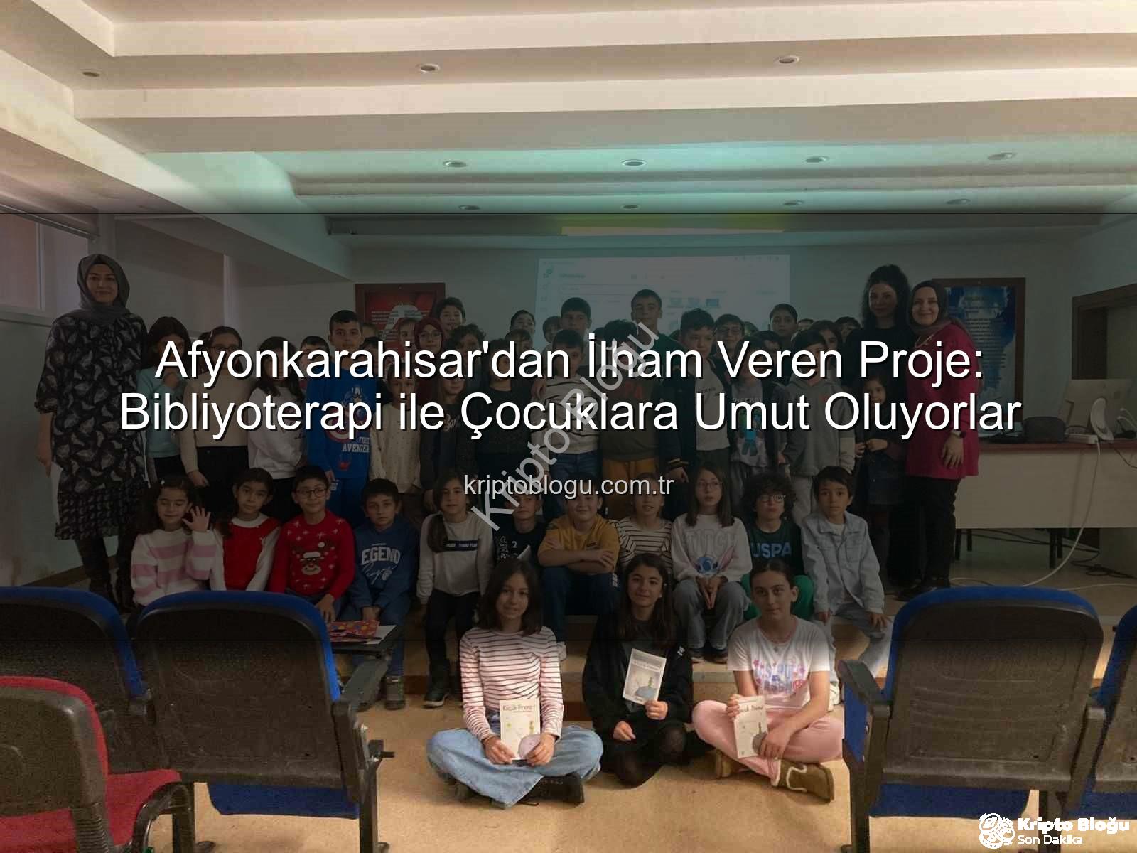 Afyonkarahisar bibliyoterapi - Afyonkarahisar'dan İlham Veren Proje: Bibliyoterapi ile Çocuklara Umut Oluyorlar