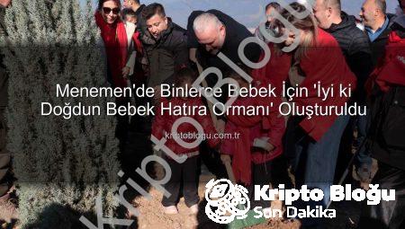 Menemen’de Binlerce Bebek İçin ‘İyi ki Doğdun Bebek Hatıra Ormanı’ Oluşturuldu