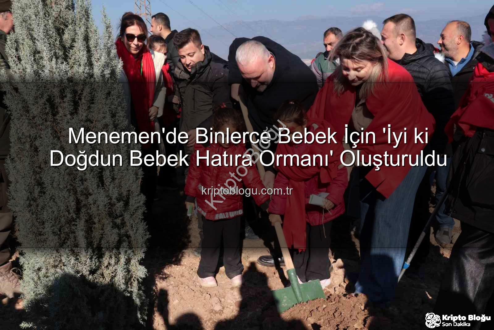 bebekler için fidan - Menemen'de Binlerce Bebek İçin 'İyi ki Doğdun Bebek Hatıra Ormanı' Oluşturuldu