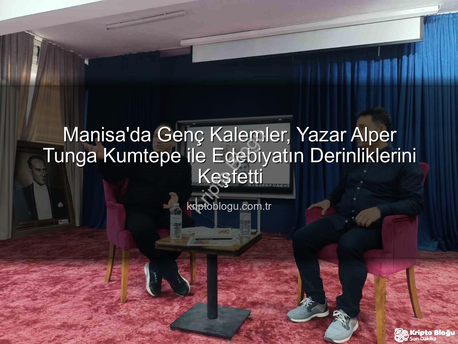 Yazar Alper Tunga Kumtepe - Manisa'da Genç Kalemler, Yazar Alper Tunga Kumtepe ile Edebiyatın Derinliklerini Keşfetti