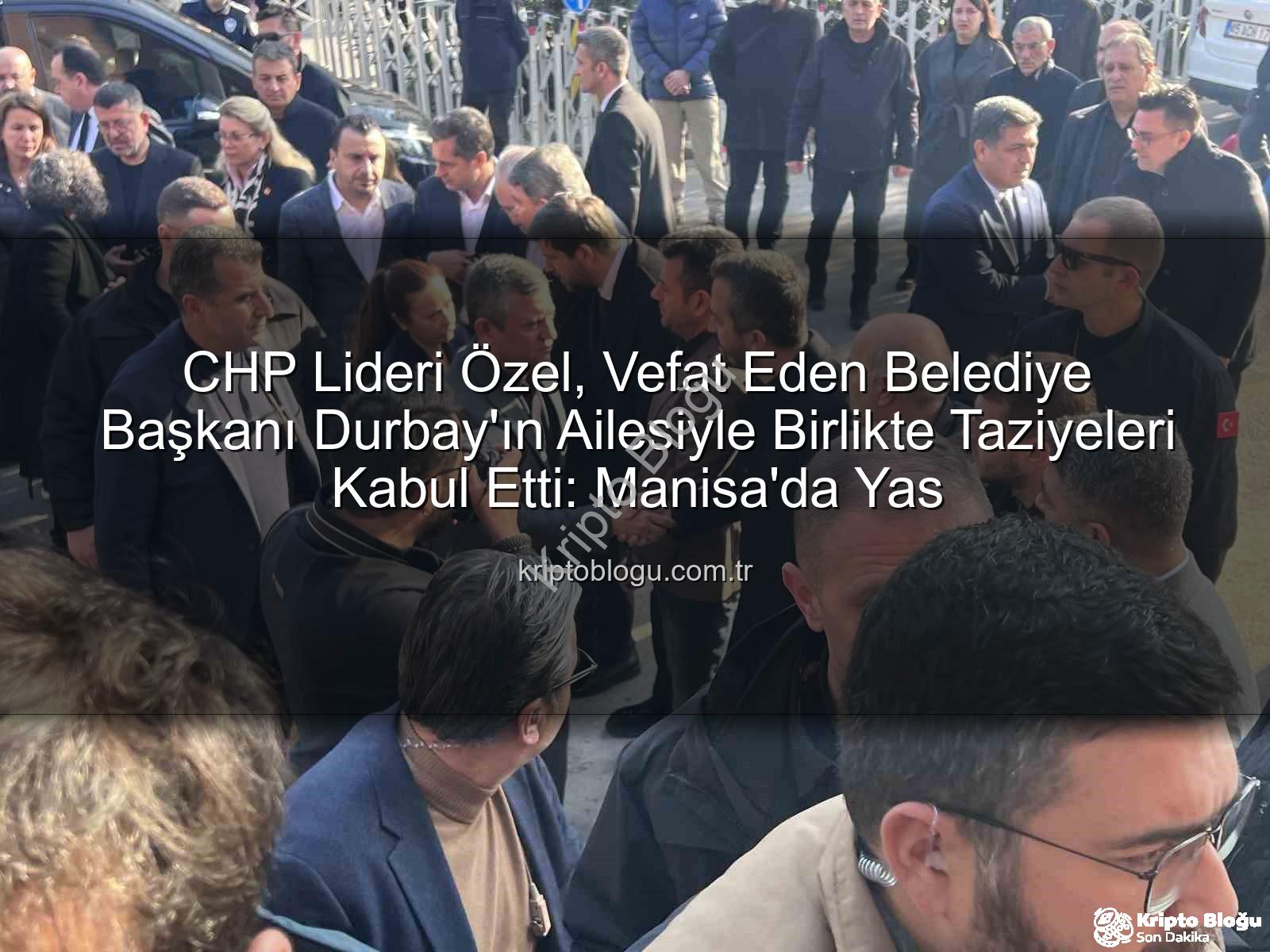 Özgür Özel - CHP Lideri Özel, Vefat Eden Belediye Başkanı Durbay'ın Ailesiyle Birlikte Taziyeleri Kabul Etti: Manisa'da Yas