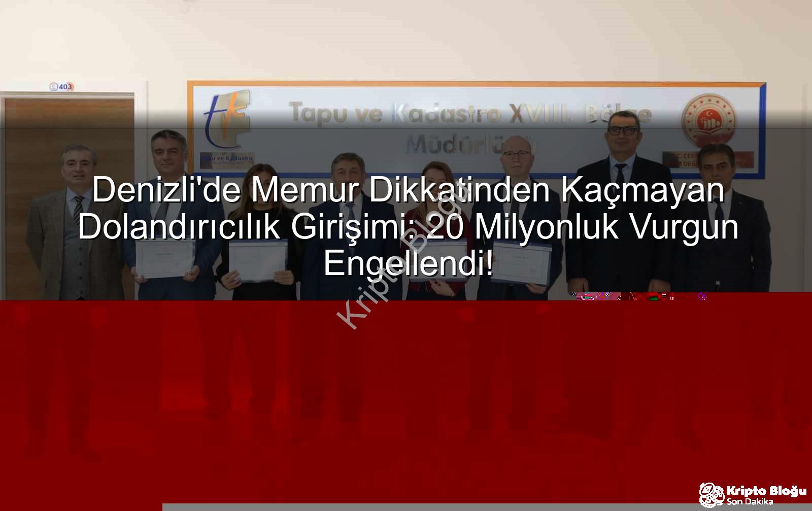 20 milyonluk dolandırıcılık - Denizli'de Memur Dikkatinden Kaçmayan 20 Milyonluk Vurgun Girişimi Engellendi!