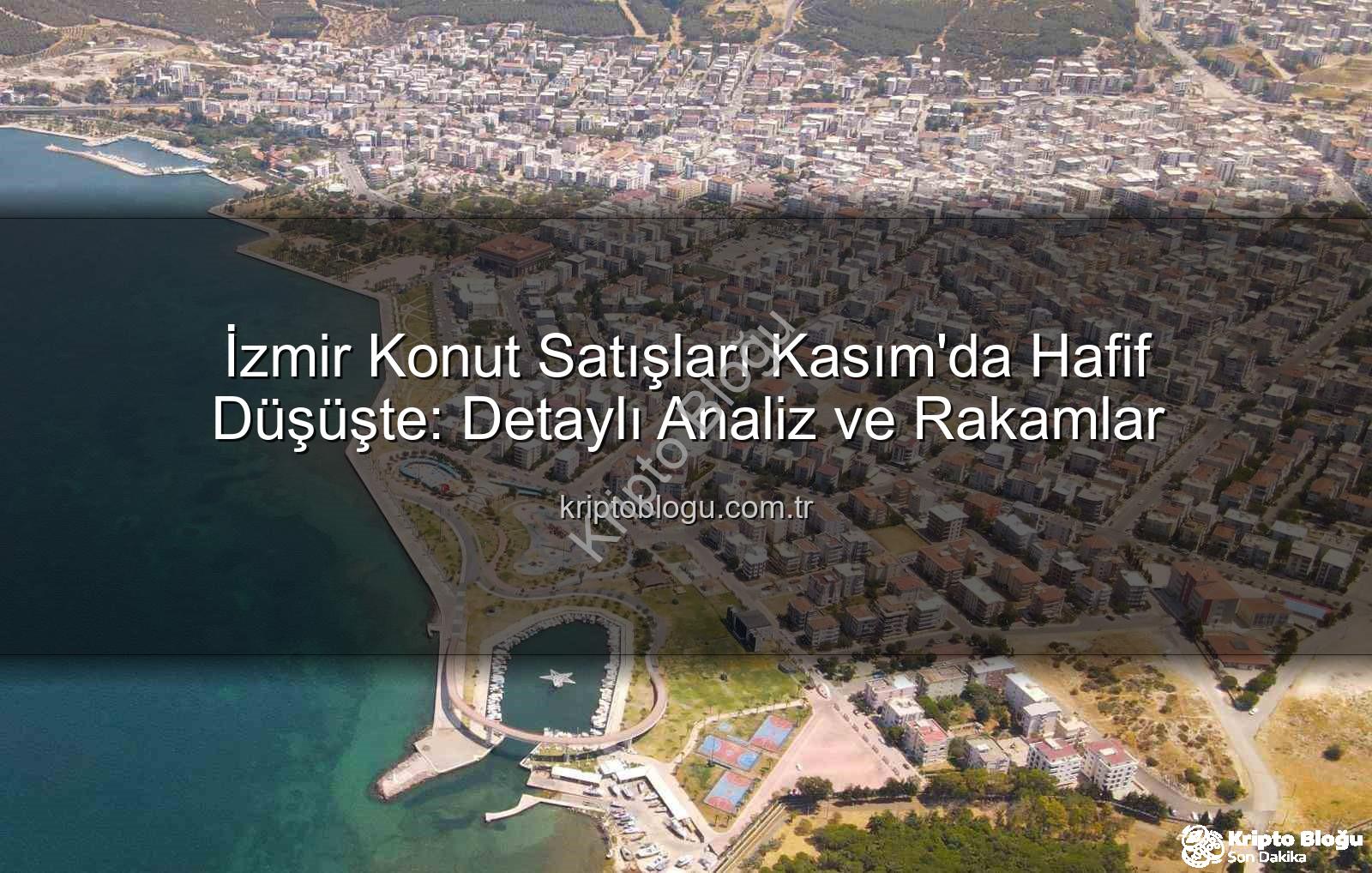 İzmir konut satışları - İzmir Konut Satışları Kasım'da Hafif Düşüşte: Detaylı Analiz ve Rakamlar