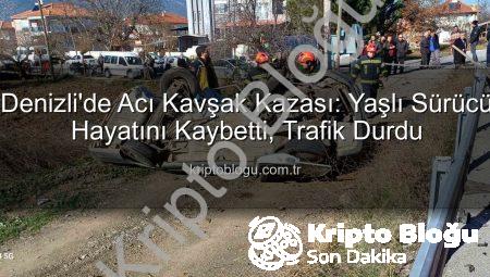 Denizli’de Acı Kavşak Kazası: Yaşlı Sürücü Hayatını Kaybetti, Trafik Durdu