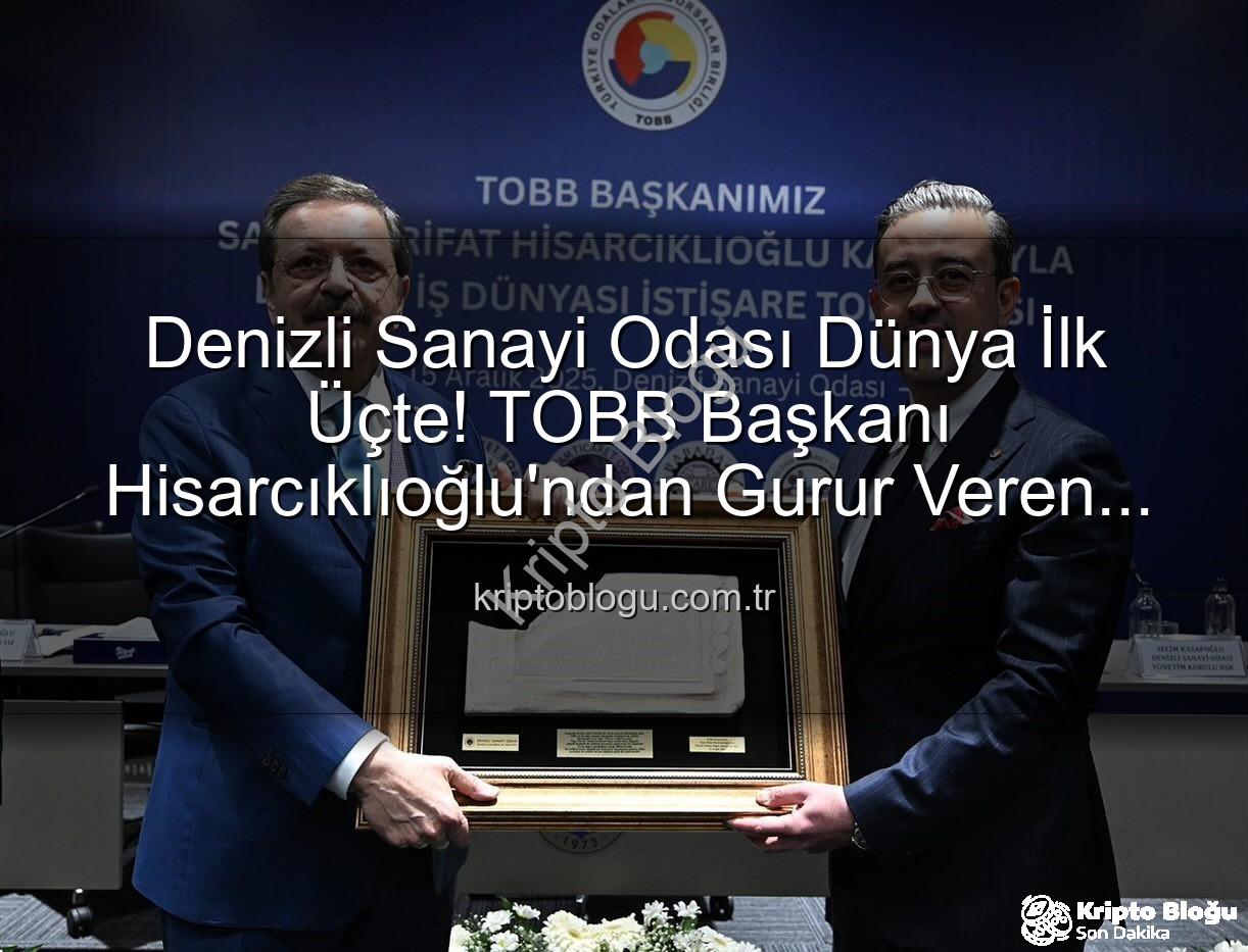 Denizli Sanayi Odası - Denizli Sanayi Odası Dünya İlk Üçte! TOBB Başkanı Hisarcıklıoğlu'ndan Gurur Veren Açıklamalar