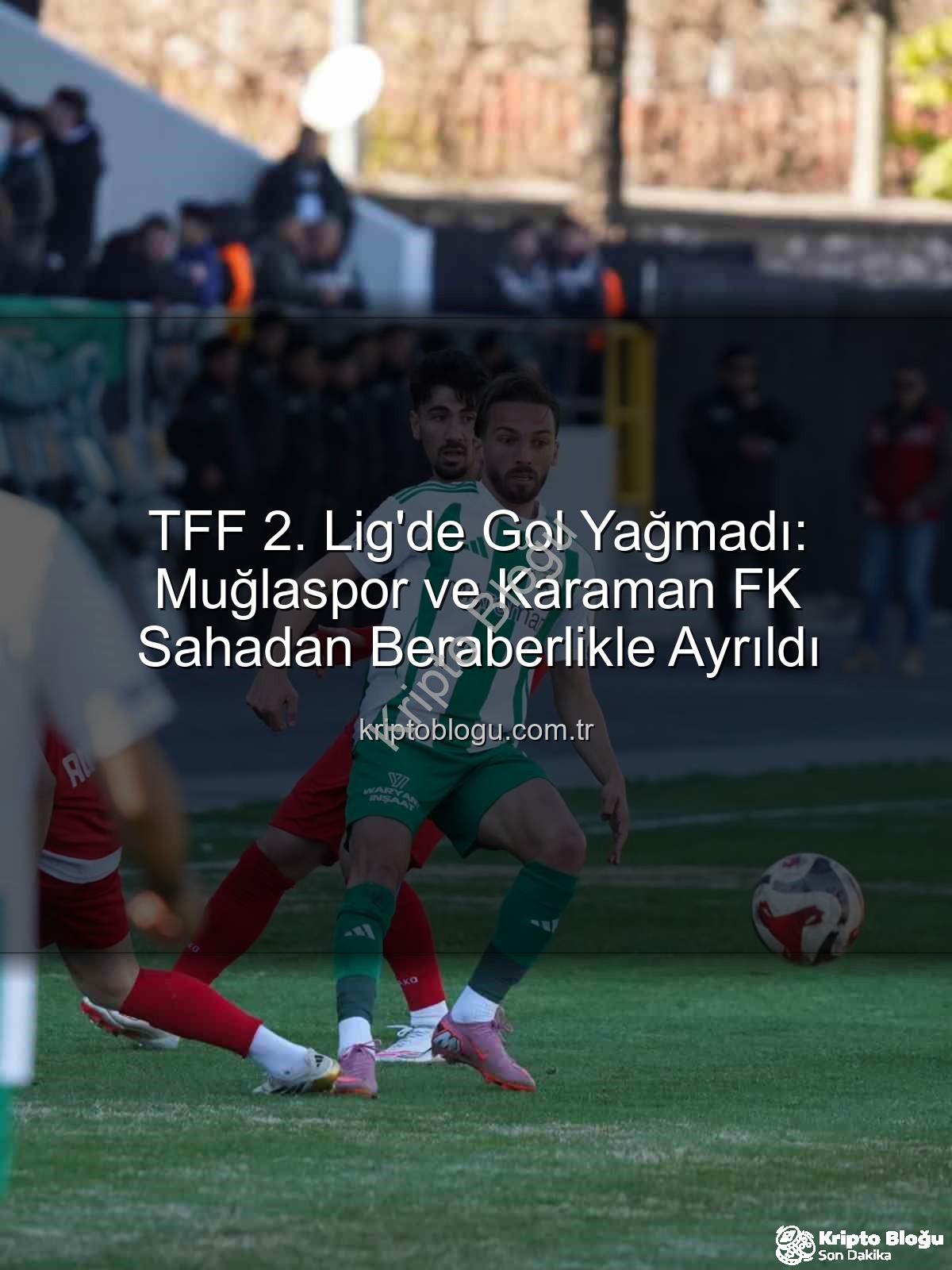Muğlaspor Karaman FK - TFF 2. Lig'de Gol Yağmadı: Muğlaspor ve Karaman FK Sahadan Beraberlikle Ayrıldı