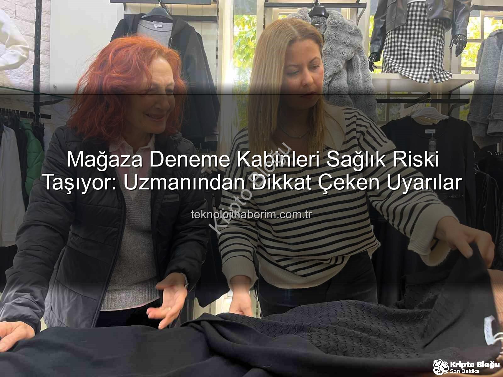denenen kıyafetler - Mağaza Kabinlerinde Tehlike: Denenen Kıyafetler Sağlığınızı Tehdit Ediyor Olabilir!