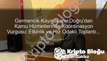 Germencik Kaymakamı Doğru’dan Kamu Hizmetlerinde Koordinasyon Vurgusu: Etkinlik ve Hız Odaklı Toplantı Gerçekleştirildi