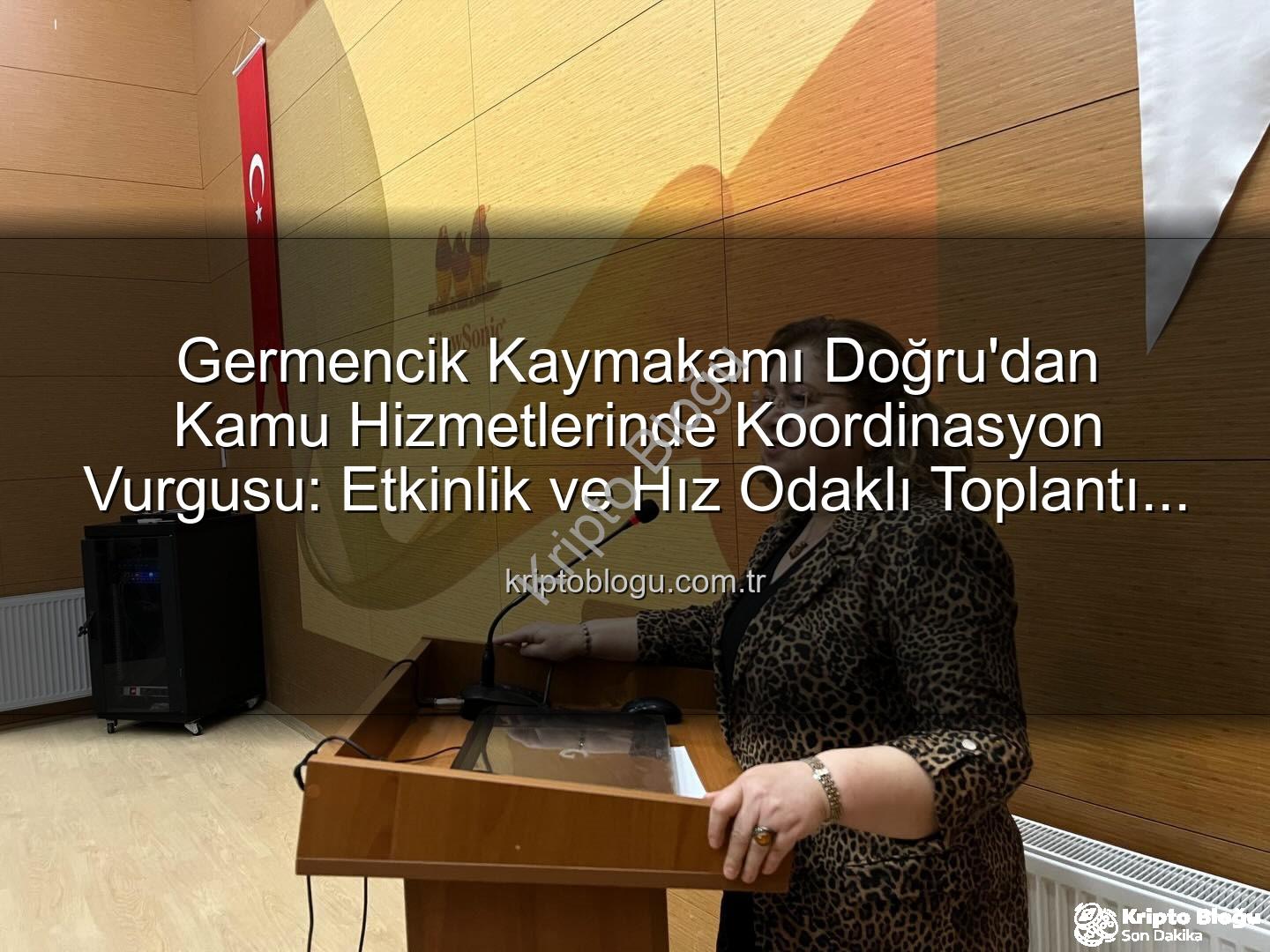 kamu hizmetleri koordinasyonu - Germencik Kaymakamı Doğru'dan Kamu Hizmetlerinde Koordinasyon Vurgusu: Etkinlik ve Hız Odaklı Toplantı Gerçekleştirildi