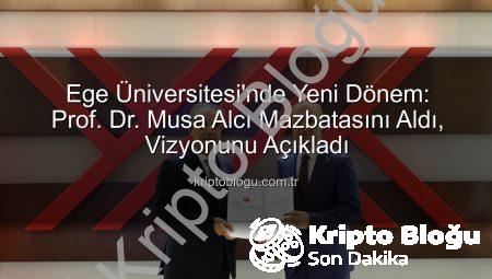 Ege Üniversitesi’nde Yeni Dönem: Prof. Dr. Musa Alcı Mazbatasını Aldı, Vizyonunu Açıkladı