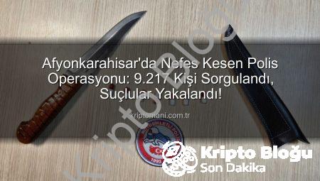 Afyonkarahisar’da Güvenlik Taraması: 9.217 Kişi Sorgulandı, 25 Firari Yakalandı