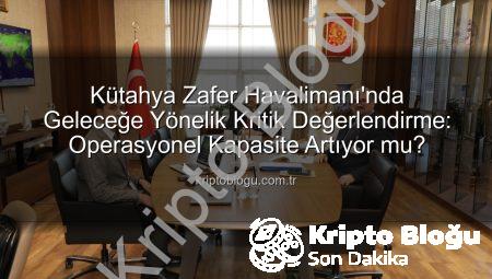 Kütahya Zafer Havalimanı’nda Geleceğe Yönelik Kritik Değerlendirme: Operasyonel Kapasite Artıyor mu?